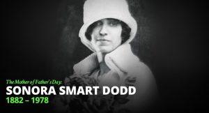 A link to YouTube video about Sonora Smart Dodd who is considered the "Mother of Father's Day."